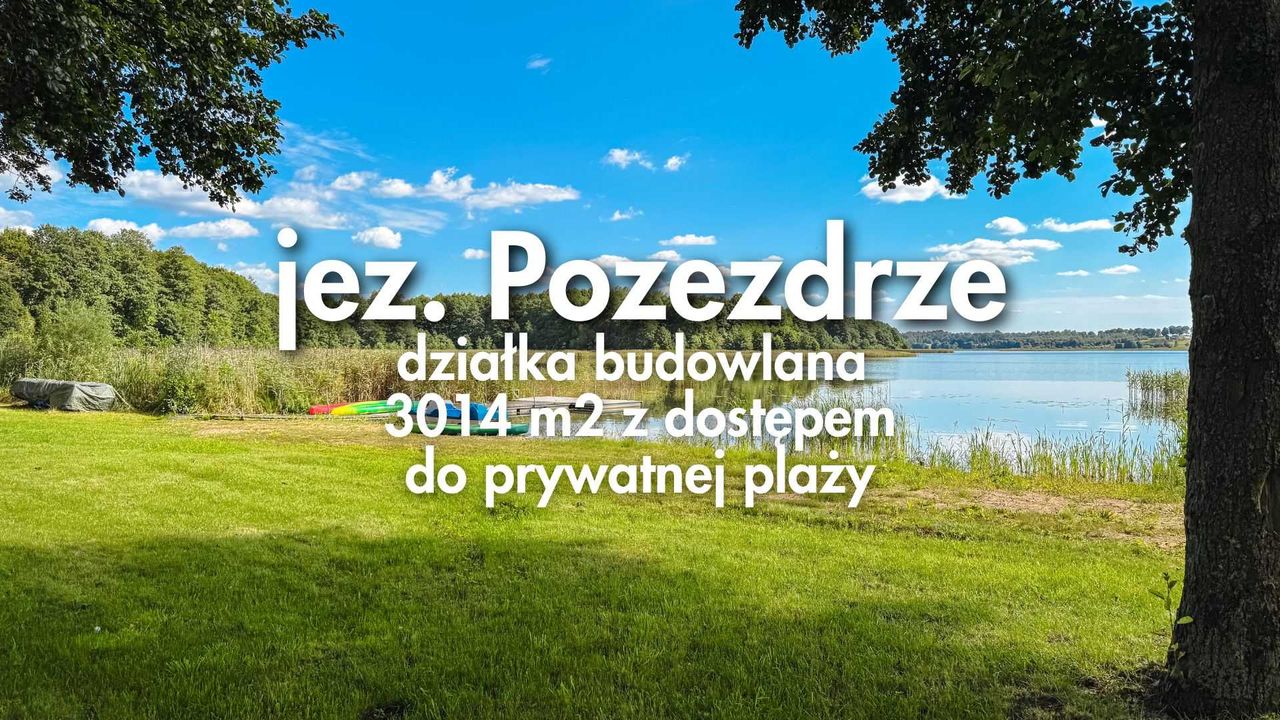 Działka 3014 m2, warunki zabudowy jednorodzinnej, prywatna plaża nad jeziorem Pozezdrze